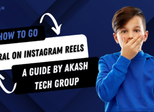 How to Go Viral on Instagram Reels: A Guide by Akash Tech Group